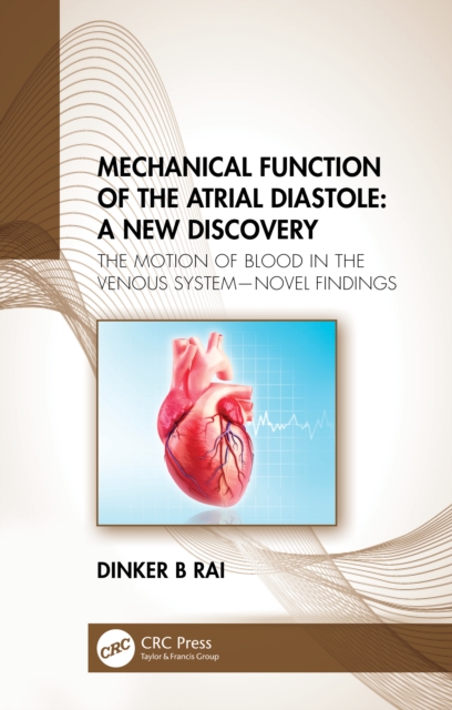 Mechanical Function of the Atrial Diastole: A New Discovery : The Motion of Blood in the Venous System—Novel Findings, Hardback Book