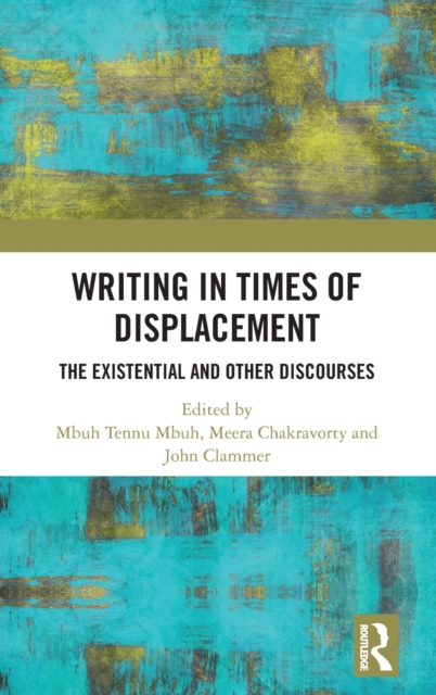 Writing in Times of Displacement : The Existential and Other Discourses, Hardback Book