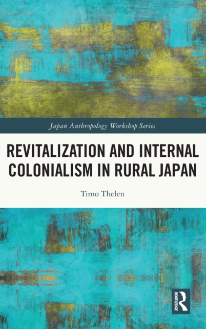 Revitalization and Internal Colonialism in Rural Japan, Hardback Book