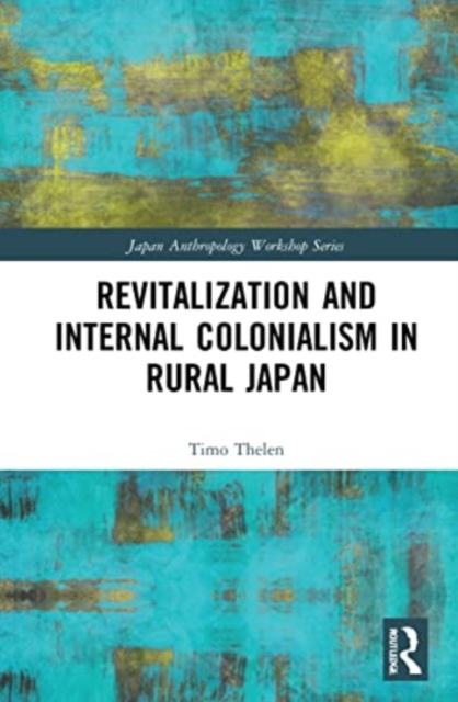 Revitalization and Internal Colonialism in Rural Japan, Paperback / softback Book