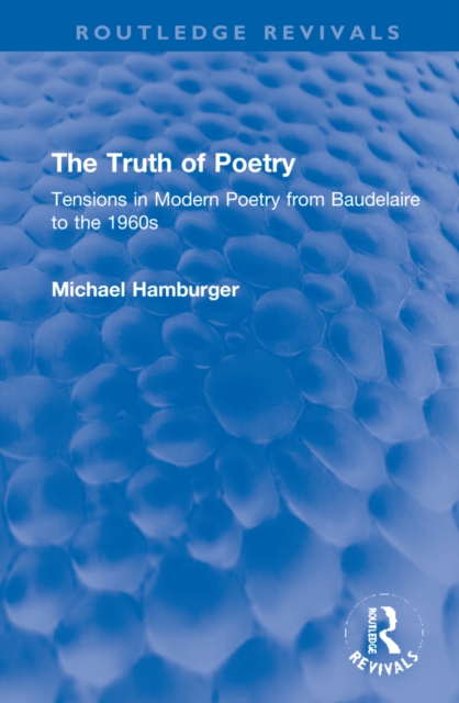 The Truth of Poetry : Tensions in Modern Poetry from Baudelaire to the 1960s, Hardback Book