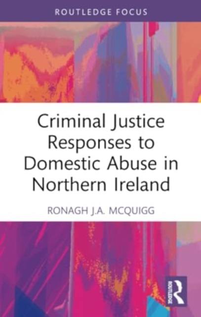 Criminal Justice Responses to Domestic Abuse in Northern Ireland, Paperback / softback Book