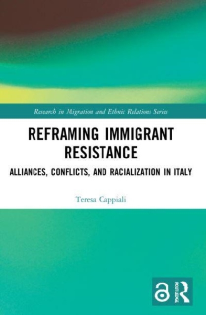 Reframing Immigrant Resistance : Alliances, Conflicts, and Racialization in Italy, Paperback / softback Book