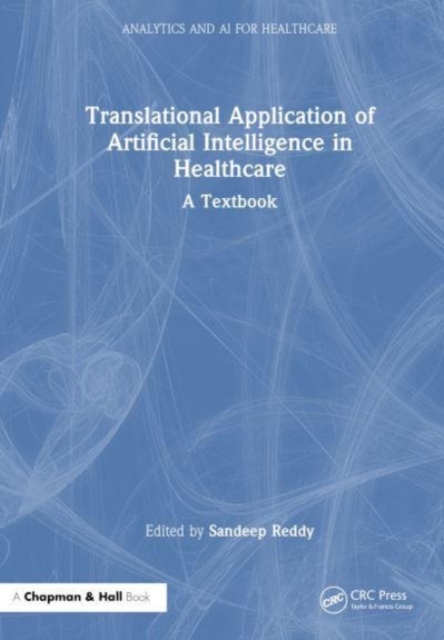 Translational Application of Artificial Intelligence in Healthcare : - A Textbook, Hardback Book