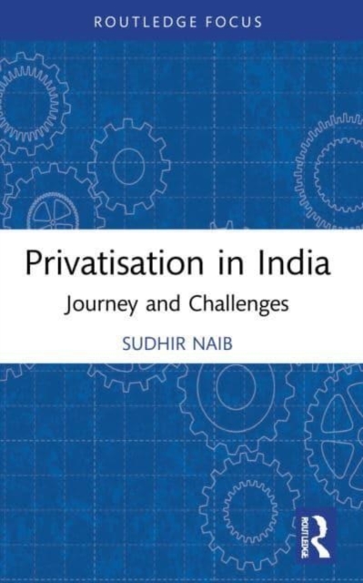Privatisation in India : Journey and Challenges, Paperback / softback Book