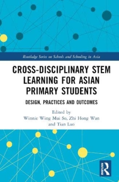 Cross-disciplinary STEM Learning for Asian Primary Students : Design, Practices, and Outcomes, Hardback Book