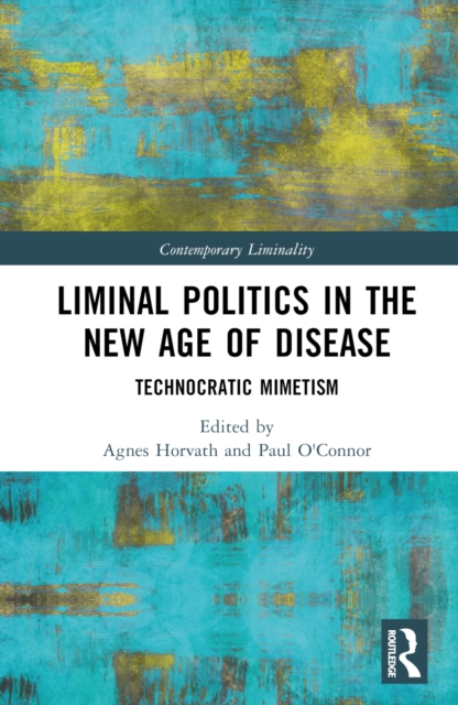 Liminal Politics in the New Age of Disease : Technocratic Mimetism, Hardback Book