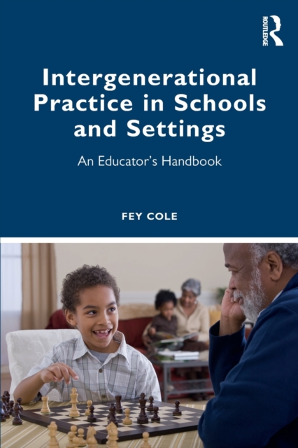 Intergenerational Practice in Schools and Settings : An Educator’s Handbook, Paperback / softback Book