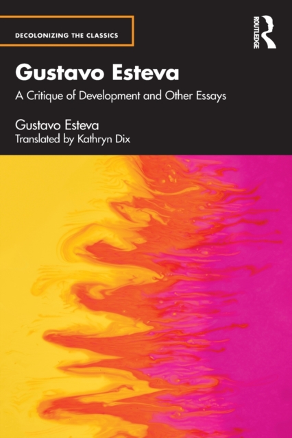 Gustavo Esteva : A Critique of Development and other essays, Paperback / softback Book