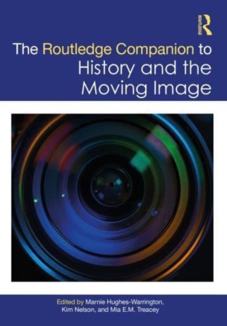 The Routledge Companion to History and the Moving Image, Hardback Book