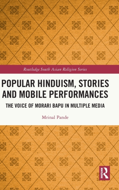 Popular Hinduism, Stories and Mobile Performances : The Voice of Morari Bapu in Multiple Media, Hardback Book