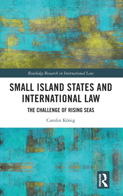 Small Island States & International Law : The Challenge of Rising Seas, Hardback Book