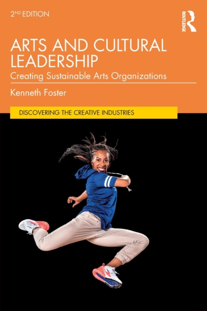 Arts and Cultural Leadership : Creating Sustainable Arts Organizations, Paperback / softback Book