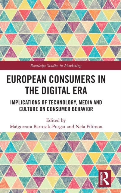 European Consumers in the Digital Era : Implications of Technology, Media and Culture on Consumer Behavior, Hardback Book
