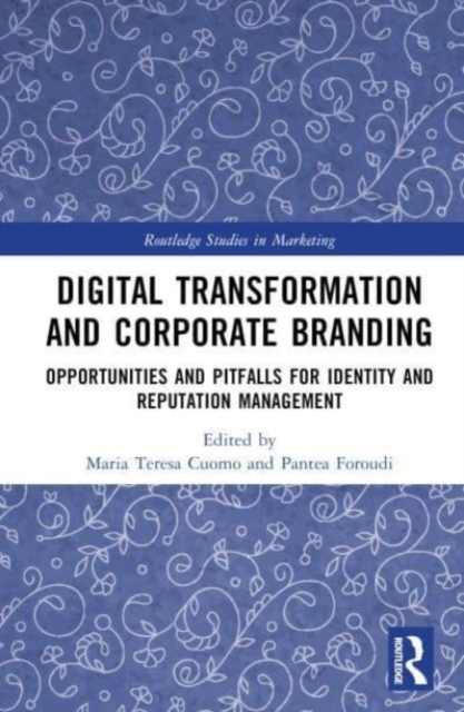 Digital Transformation and Corporate Branding : Opportunities and Pitfalls for Identity and Reputation Management, Hardback Book