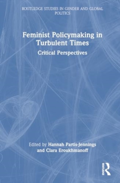Feminist Policymaking in Turbulent Times : Critical Perspectives, Hardback Book