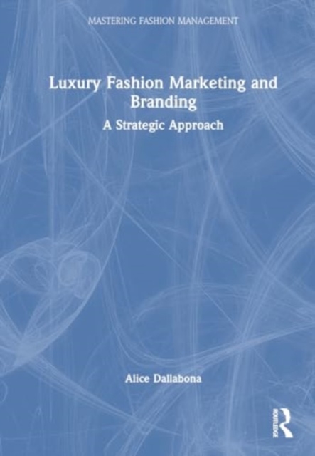 Luxury Fashion Marketing and Branding : A Strategic Approach, Hardback Book