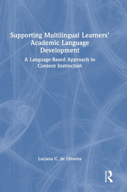 Supporting Multilingual Learners’ Academic Language Development : A Language-Based Approach to Content Instruction, Hardback Book