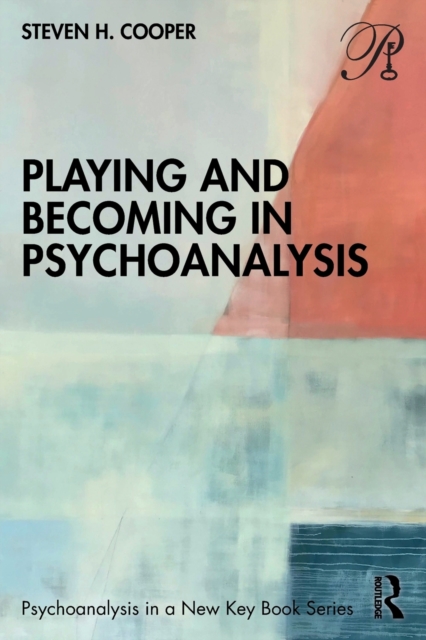 Playing and Becoming in Psychoanalysis, Paperback / softback Book