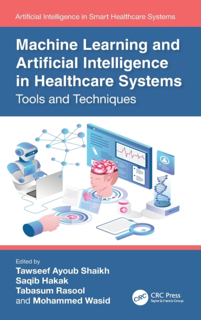Machine Learning and Artificial Intelligence in Healthcare Systems : Tools and Techniques, Hardback Book