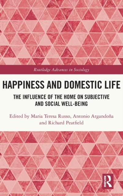 Happiness and Domestic Life : The Influence of the Home on Subjective and Social Well-being, Hardback Book