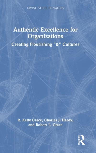 Authentic Excellence for Organizations : Creating Flourishing "&" Cultures, Hardback Book