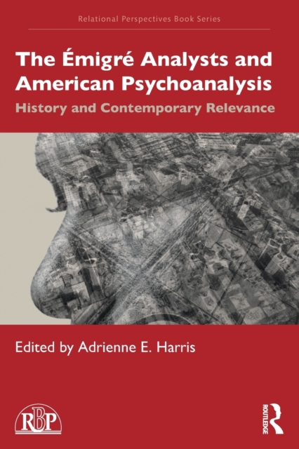 The Emigre Analysts and American Psychoanalysis : History and Contemporary Relevance, Paperback / softback Book