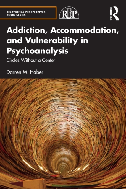 Addiction, Accommodation, and Vulnerability in Psychoanalysis : Circles without a Center, Paperback / softback Book