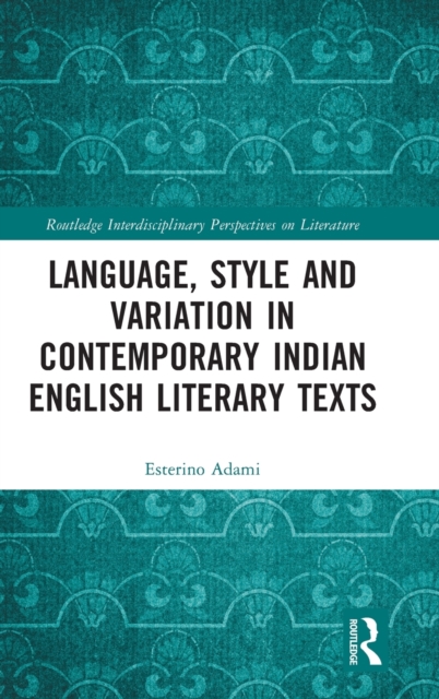 Language, Style and Variation in Contemporary Indian English Literary Texts, Hardback Book