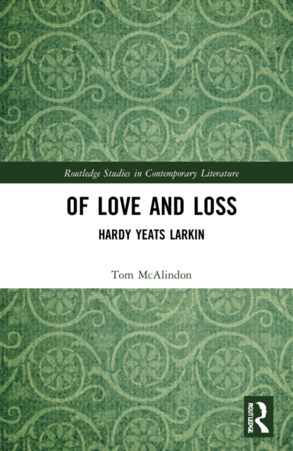 Of Love and Loss : Hardy Yeats Larkin, Hardback Book