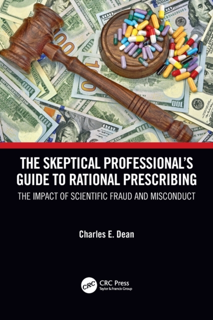The Skeptical Professional’s Guide to Rational Prescribing : The Impact of Scientific Fraud and Misconduct, Paperback / softback Book