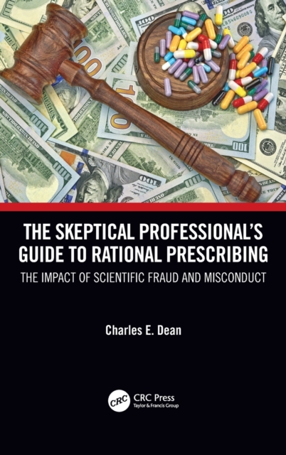 The Skeptical Professional’s Guide to Rational Prescribing : The Impact of Scientific Fraud and Misconduct, Hardback Book