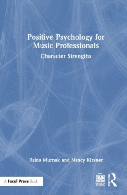 Positive Psychology for Music Professionals : Character Strengths, Hardback Book