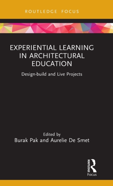 Experiential Learning in Architectural Education : Design-build and Live Projects, Hardback Book