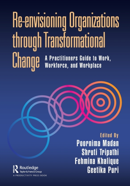 Re-envisioning Organizations through Transformational Change : A Practitioners Guide to Work, Workforce, and Workplace, Paperback / softback Book