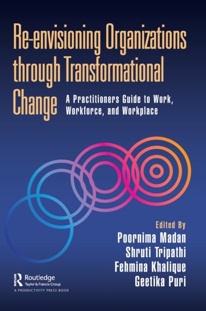 Re-envisioning Organizations through Transformational Change : A Practitioners Guide to Work, Workforce, and Workplace, Hardback Book