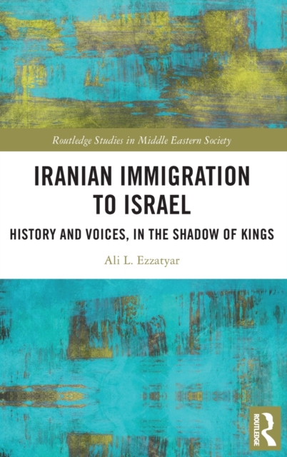 Iranian Immigration to Israel : History and Voices, in the Shadow of Kings, Hardback Book