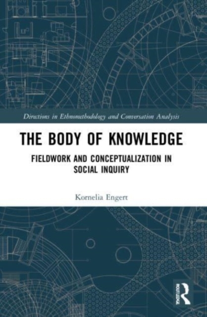 The Body of Knowledge : Fieldwork and Conceptualization in Social Inquiry, Paperback / softback Book