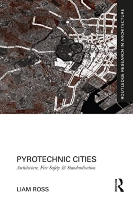 Pyrotechnic Cities : Architecture, Fire-Safety and Standardisation, Paperback / softback Book