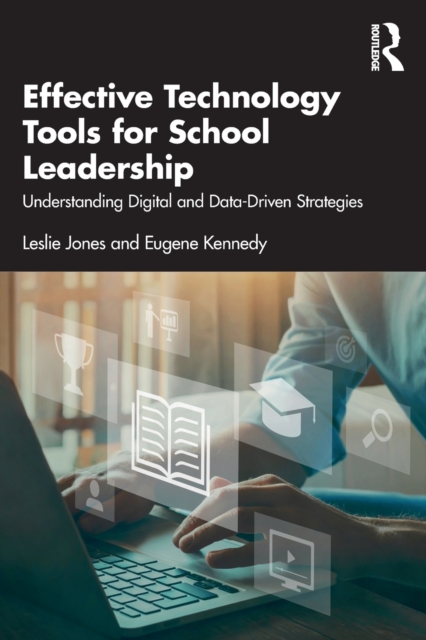 Effective Technology Tools for School Leadership : Understanding Digital and Data-Driven Strategies, Paperback / softback Book