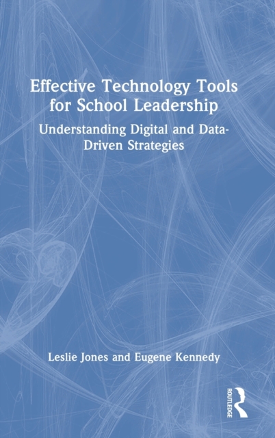 Effective Technology Tools for School Leadership : Understanding Digital and Data-Driven Strategies, Hardback Book