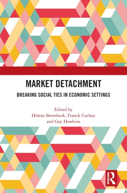 Market Detachment : Breaking Social Ties in Economic Settings, Hardback Book