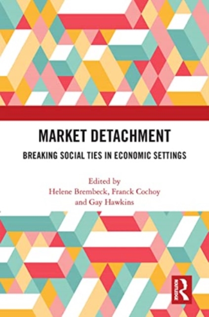 Market Detachment : Breaking Social Ties in Economic Settings, Paperback / softback Book