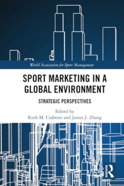 Sport Marketing in a Global Environment : Strategic Perspectives, Paperback / softback Book