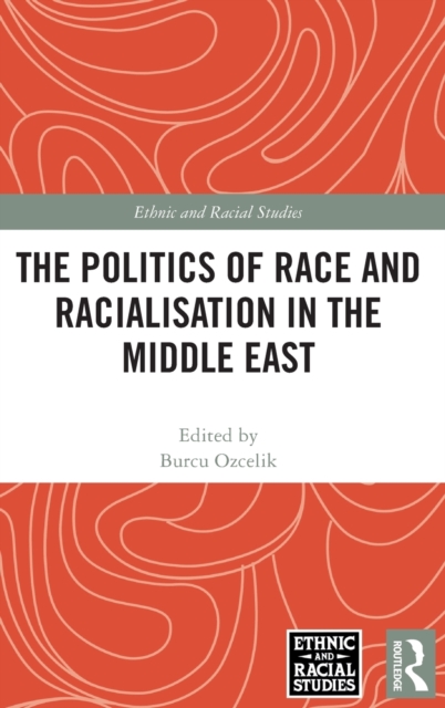 The Politics of Race and Racialisation in the Middle East, Hardback Book