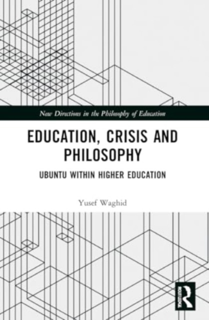 Education, Crisis and Philosophy : Ubuntu within Higher Education, Paperback / softback Book