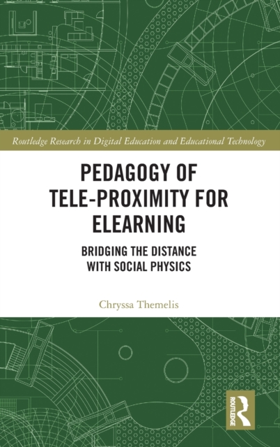 Pedagogy of Tele-Proximity for eLearning : Bridging the Distance with Social Physics, Hardback Book