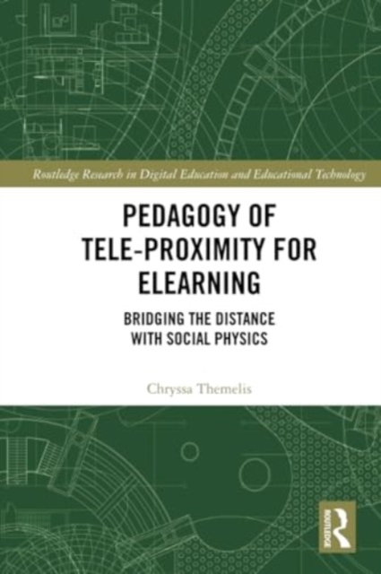 Pedagogy of Tele-Proximity for eLearning : Bridging the Distance with Social Physics, Paperback / softback Book