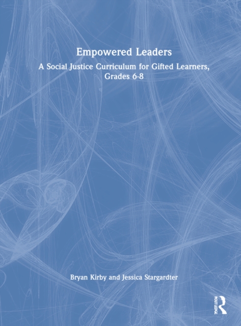 Empowered Leaders : A Social Justice Curriculum for Gifted Learners, Grades 6-8, Hardback Book
