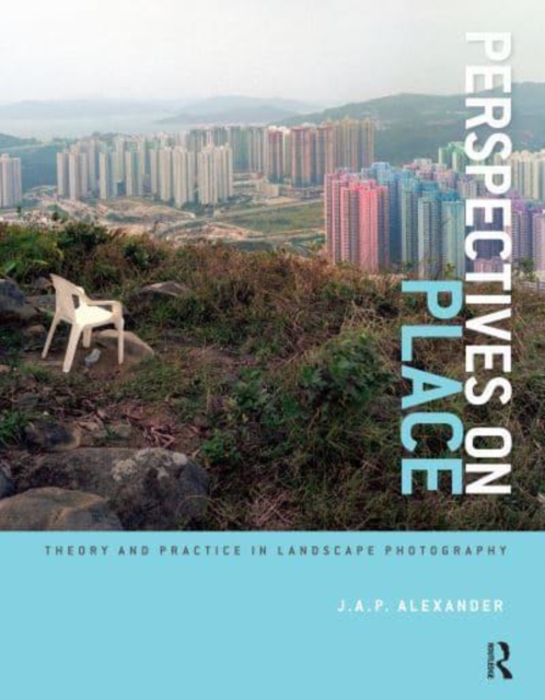 Perspectives on Place : Theory and Practice in Landscape Photography, Hardback Book